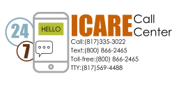 ICARE Call Center, Local 817-335-3022, Toll Free 800-866-2465, TTY 817-569-4488